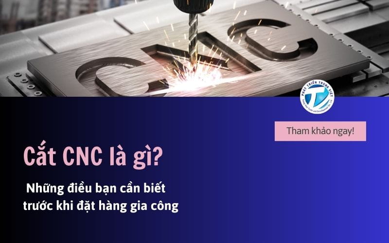 Cắt CNC là gì? Những điều bạn cần biết trước khi đặt hàng gia công